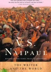 Okładka książki The Writer and the World: Essays V.S. Naipaul