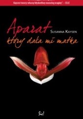Okładka książki Aparat, który dała mi matka Susanna Kaysen