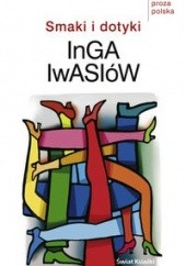 Okładka książki Smaki i dotyki Inga Iwasiów