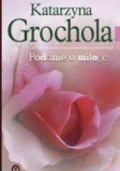Okładka książki Podanie o miłość Katarzyna Grochola