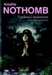 Okładka książki Z pokorą i uniżeniem oraz inne powieści Amélie Nothomb