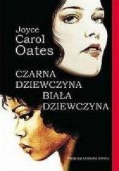 Okładka książki Czarna dziewczyna, biała dziewczyna Joyce Carol Oates