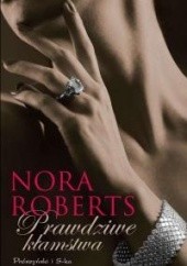 Okładka książki Prawdziwe kłamstwa Nora Roberts