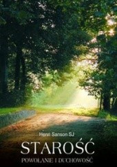 Okładka książki Starość Powołanie i Duchowość - Henri Sanson SJ Henri Sanson SJ