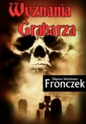 Okładka książki Wyznania grabarza Zbigniew Włodzimierz Fronczek