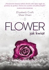 Okładka książki Flower. Jak kwiat Elizabeth Craft, Shea Olsen