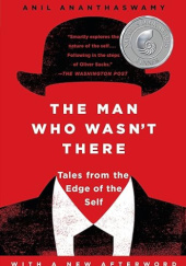 Okładka książki The Man Who Wasn't There: Tales from the Edge of the Self Anil Ananthaswamy