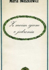 Okładka książki Z moim ojcem o jedzeniu Maria Iwaszkiewicz