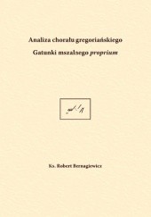 Okładka książki Analiza chorału gregoriańskiego. Gatunki mszalnego proprium Robert Bernagiewicz