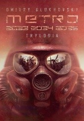 Okładka książki Metro 2033 / 2034 / 2035. Trylogia Dmitry Glukhovsky