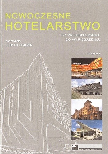 Okładka książki Nowoczesne hotelarstwo. Od projektowania do wyposażenia Zenon Błądek