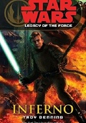 Okładka książki Star Wars: Legacy of the Force: Inferno Troy Denning