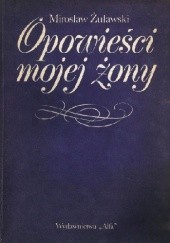 Okładka książki Opowieści mojej żony Mirosław Żuławski