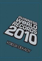 Okładka książki Guinness World Records 2010 Księga Dekady praca zbiorowa