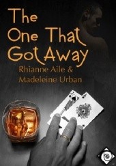 Okładka książki The One That Got Away Rhianne Aile, Madeleine Urban