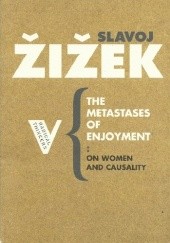 Okładka książki The Metastases of Enjoyment: On Women and Causality Slavoj Žižek
