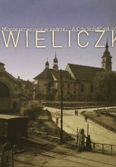 Wieliczka: Miasto utrwalone w kadrze / A City Solidified in a Frame