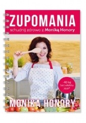 Okładka książki Zupomania - schudnij zdrowo z Moniką Honory