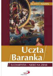Okładka książki Uczta Baranka. Eucharystia - niebo na ziemi Scott Hahn
