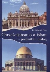 Okładka książki Chrześcijaństwo a islam - polemika i dialog Edward Chat