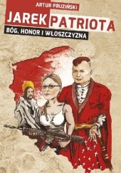 Okładka książki Jarek Patriota: Bóg, honor i włoszczyzna Artur Pruziński