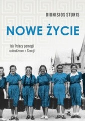 Okładka książki Nowe życie. Jak Polacy pomogli uchodźcom z Grecji Dionisios Sturis