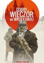 Okładka książki Dobry wieczór we Wrocławiu Maciej Pawlak