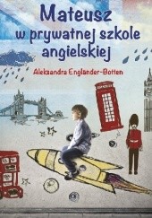 Okładka książki Mateusz w prywatnej szkole angielskiej Aleksandra Engländer-Botten
