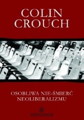 Okładka książki Osobliwa nie-śmierć neoliberalizmu Colin Crouch