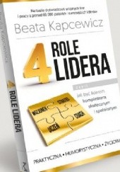 Okładka książki 4 role lidera, czyli jak być liderem kompletnym, skutecznym i spełnionym Beata Kapcewicz