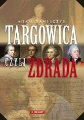 Okładka książki Targowica czyli zdrada Adam Danilczyk