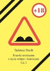 Okładka książki Fraszki erotyczne z życia wzięte i komiczne. Cz. I Tadeusz Frach