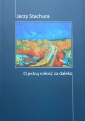 Okładka książki O jedną miłość za daleko Jerzy Stachura