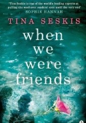 Okładka książki When we were friends Tina Seskis