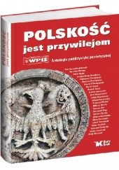 Okładka książki Polskość jest przywilejem Antoni Macierewicz, Andrzej Nowak (historyk), Adam Sosnowski, Janusz Szewczak