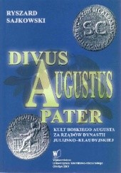 Okładka książki Divus Augustus Pater. Kult boskiego Augusta za rządów dynastii julijsko-klaudyjskiej Ryszard Sajkowski