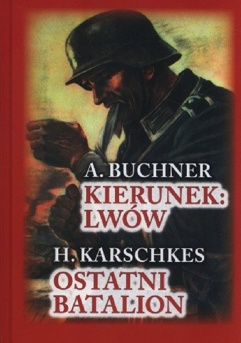 Okładka książki Kierunek: Lwów / Ostatni Batalion A. Buchner, H. Karschkes