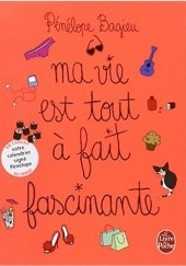 Okładka książki Ma Vie Est Tout À Fait Fascinante Pénélope Bagieu