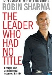 Okładka książki The Leader Who Had No Title Robin Sharma