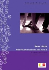 Okładka książki Sens ciała. Wokół filozofii seksualności Jana Pawła II