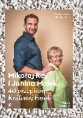 Okładka książki Mikołaj Rey i Janina Molek. 40 przepisów Królowej Fasoli Mikołaj Rey