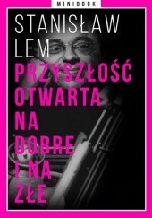 Okładka książki Przyszłość otwarta na dobre i na złe. Minibook Stanisław Lem