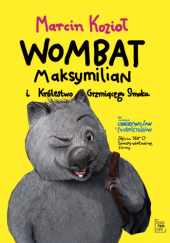 Okładka książki Wombat Maksymilian i Królestwo Grzmiącego Smoka Marcin Kozioł
