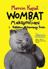 Okładka książki Wombat Maksymilian i Królestwo Grzmiącego Smoka Marcin Kozioł