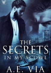 Okładka książki The Secrets in My Scowl A.E. Via