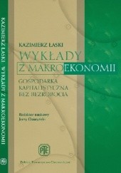 Okładka książki Wykłady z makroekonomii. Gospodarka kapitalistyczna bez bezrobocia Łaski Kazimierz