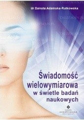 Okładka książki Świadomość wielowymiarowa w świetle badań naukowych Danuta Adamska-Rutkowska