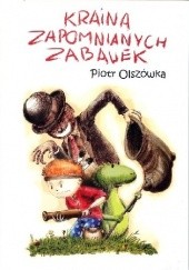 Okładka książki Kraina zapomnianych zabawek Piotr Olszówka