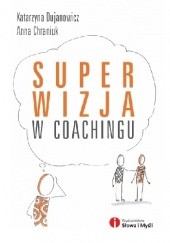 Okładka książki Superwizja w coachingu Anna Chraniuk, Katarzyna Dujanowicz