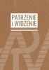 Okładka książki Patrzenie i widzenie w kontekstach kulturoznawczych Jakub Dziewit,&nbsp;Małgorzata Kołodziej,&nbsp;Adam Pisarek